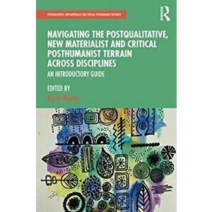 Navigating the Postqualitative, New Materialist and Critical Posthumanist Terrain Across Disciplines, Paperback - *** imagine