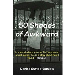 50 Shades of Awkward, Paperback - Denise Suttee-Daniels imagine
