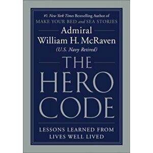 The Hero Code: Lessons Learned from Lives Well Lived, Hardcover - William H. McRaven imagine