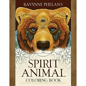 Ravynne Phelan's Spirit Animal Coloring Book, Paperback - *** imagine