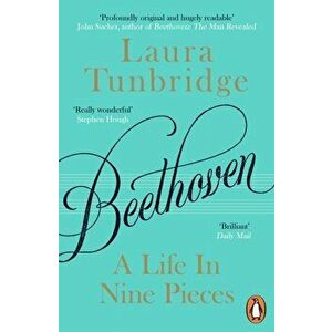 Beethoven. A Life in Nine Pieces, Paperback - Laura Tunbridge imagine