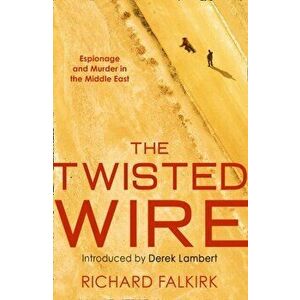 Twisted Wire. Espionage and Murder in the Middle East, Paperback - Richard Falkirk imagine