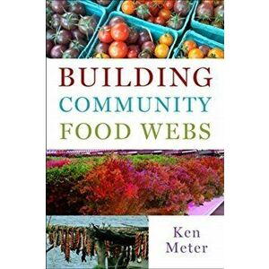 Building Community Food Webs, Paperback - Ken Meter imagine