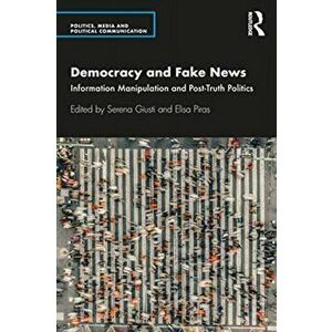 Democracy and Fake News. Information Manipulation and Post-Truth Politics, Paperback - *** imagine