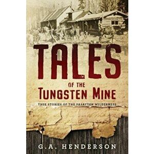 Tales of the Tungsten Mine, Paperback - G. A. Henderson imagine