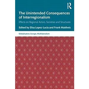 Unintended Consequences of Interregionalism. Effects on Regional Actors, Societies and Structures, Paperback - *** imagine