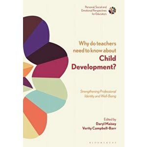 Why Do Teachers Need to Know About Child Development?. Strengthening Professional Identity and Well-Being, Paperback - *** imagine