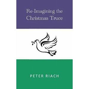 Re-Imagining the Christmas Truce, Paperback - Peter Riach imagine