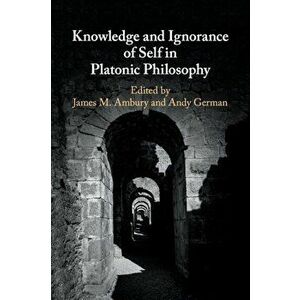Knowledge and Ignorance of Self in Platonic Philosophy, Paperback - *** imagine