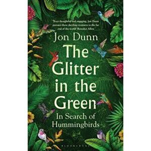 Glitter in the Green. In Search of Hummingbirds, Hardback - Jon Dunn imagine