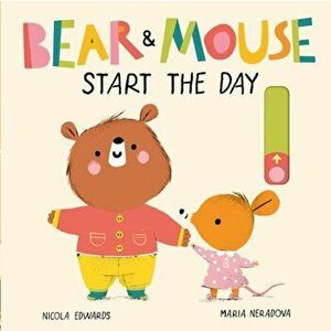 Bear and Mouse Start the Day - Nicola Edwards imagine