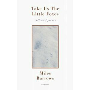 Take us the Little Foxes. Collected Poems, Paperback - Miles Burrows imagine