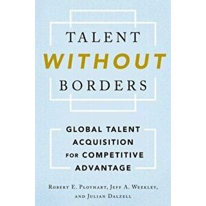 Talent Without Borders. Global Talent Acquisition for Competitive Advantage, Hardback - Julian Dalzell imagine