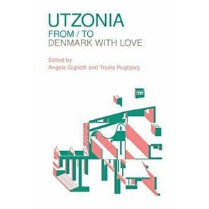 Utzonia. From / To Denmark with Love, Paperback - Troels Rugbjerg imagine