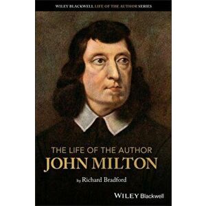 Life of the Author: John Milton, Paperback - Richard Bradford imagine