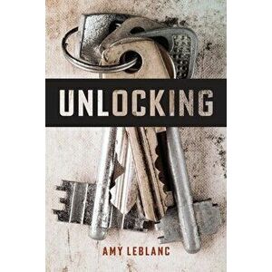 Unlocking, Paperback - Amy LeBlanc imagine