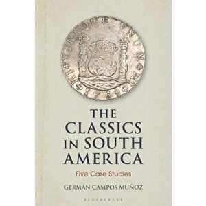Classics in South America. Five Case Studies, Hardback - Dr German Campos Munoz imagine