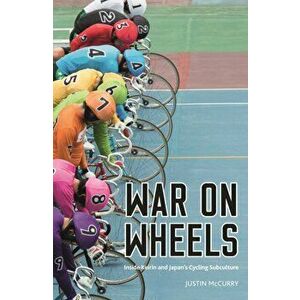 War on Wheels. Inside Keirin and Japan's Cycling Subculture, Hardback - Justin Mccurry imagine