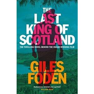 Last King of Scotland, Paperback - Giles Foden imagine