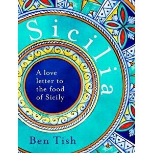Sicilia. A love letter to the food of Sicily, Hardback - Ben Tish imagine