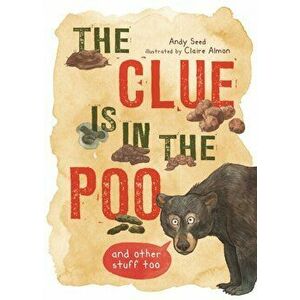 Clue is in the Poo. And Other Things Too, Paperback - Andy Seed imagine