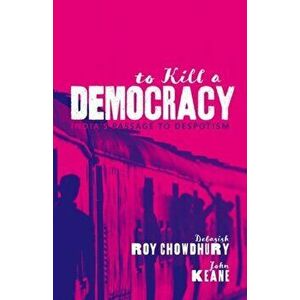 To Kill A Democracy. India's Passage to Despotism, Hardback - John Keane imagine