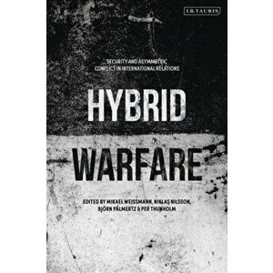 Hybrid Warfare. Security and Asymmetric Conflict in International Relations, Paperback - *** imagine