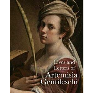 Lives and Letters of Artemisia Gentileschi, Paperback - Artemisia Gentileschi imagine