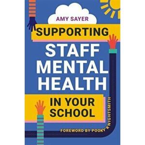 Supporting Staff Mental Health in Your School, Paperback - Amy Sayer imagine