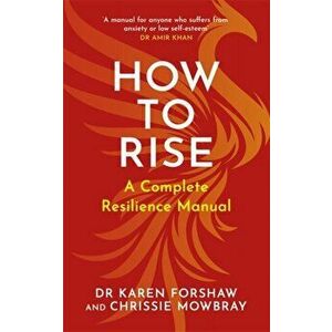 How to Rise. A Complete Resilience Manual, Paperback - Dr Karen Forshaw imagine