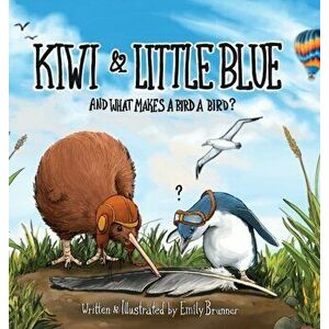 Kiwi & Little Blue: And what makes a bird a bird?, Hardcover - Emily Brunner imagine