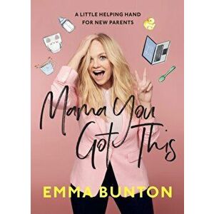 Mama You Got This. A Little Helping Hand For New Parents. The Sunday Times Bestseller, Hardback - Emma Bunton imagine