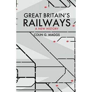 Great Britain's Railways. A New History, Paperback - Colin Maggs imagine