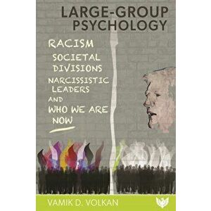 Large-Group Psychology. Racism, Societal Divisions, Narcissistic Leaders and Who We Are Now, Paperback - Vamik Volkan imagine