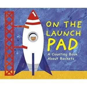 On the Launch Pad. A Counting Book About Rockets, Paperback - Michael Dahl imagine