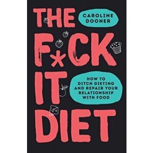 F*ck It Diet, Paperback - Caroline Dooner imagine