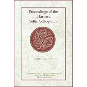Proceedings of the Harvard Celtic Colloquium, 39: 2019, Hardback - *** imagine