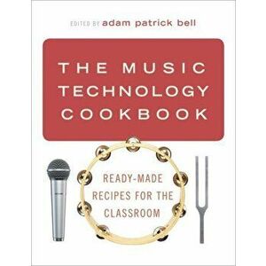 Music Technology Cookbook. Ready-Made Recipes for the Classroom, Paperback - *** imagine