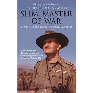 Slim, Master of War. Burma, 1942-5, Paperback - Robert Lyman imagine