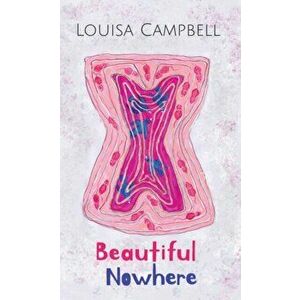 Beautiful Nowhere, Paperback - Louisa Campbell imagine