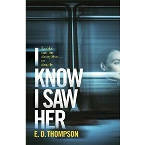 I Know I Saw Her, Paperback - E.D. Thompson imagine