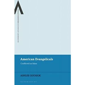 American Evangelicals. Conflicted on Islam, Hardback - Ashlee Quosigk imagine