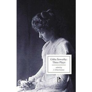 Githa Sowerby: Three Plays. Rutherford and Son, A Man and Some Women, The Stepmother, Paperback - Githa Sowerby imagine