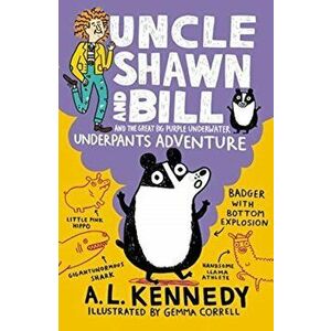 Uncle Shawn and Bill and the Great Big Purple Underwater Underpants Adventure, Paperback - A. L. Kennedy imagine