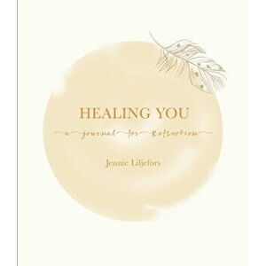 Healing You. A journal for reflection, Hardback - Jennie Liljefors imagine