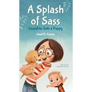 A Splash of Sass: Sassafras Gets a Puppy, Hardcover - Janet R. Adams imagine