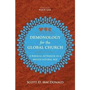 Demonology for the Global Church: A Biblical Approach in a Multicultural Age, Paperback - Scott D. MacDonald imagine