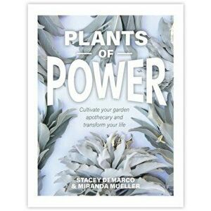 Plants of Power. Cultivate your garden apothecary and transform your life, Hardback - Miranda Mueller imagine