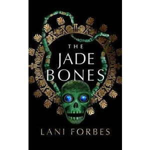 The Jade Bones, Hardcover - Lani Forbes imagine