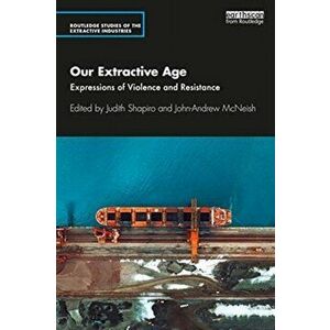 Our Extractive Age. Expressions of Violence and Resistance, Paperback - *** imagine
